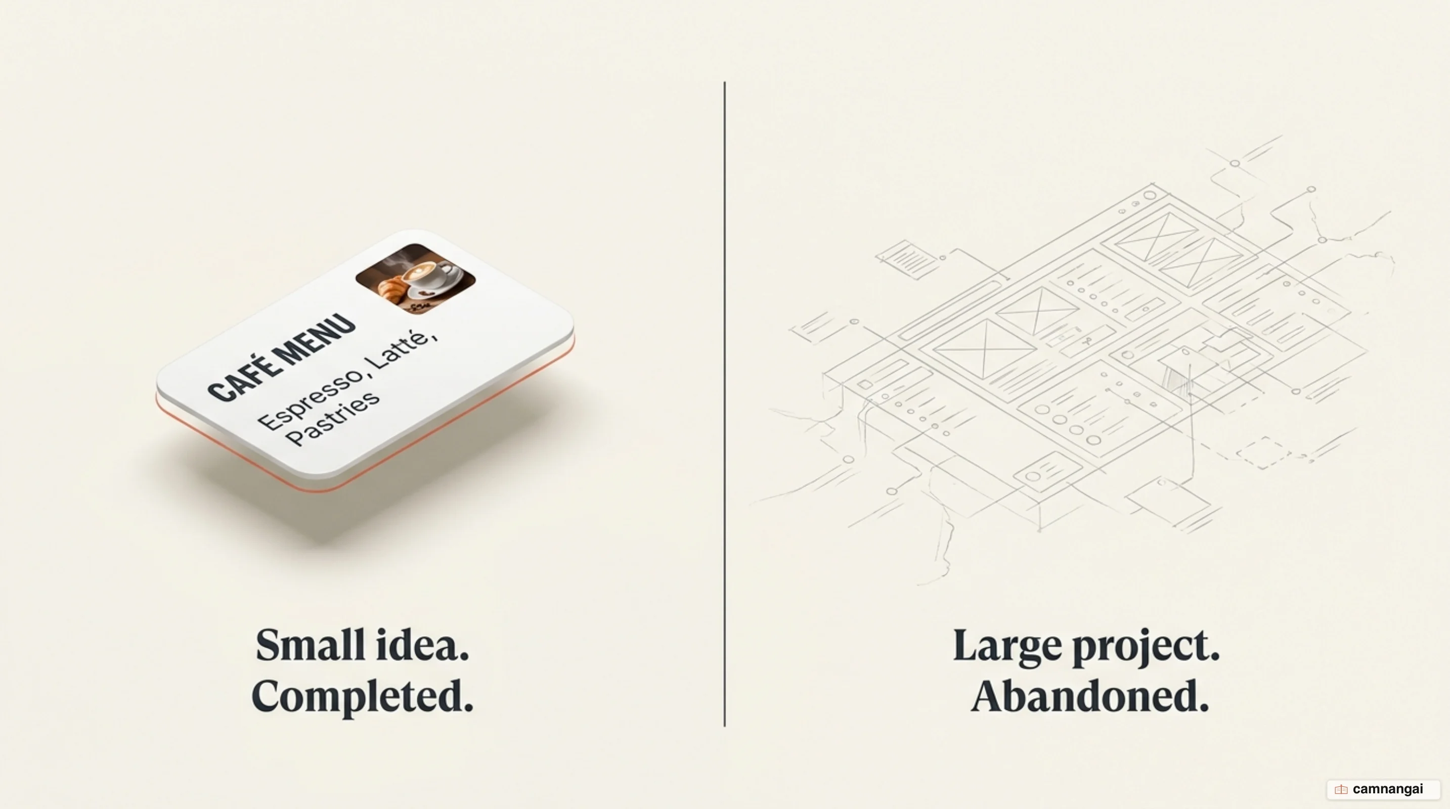 Comparison: one small idea carried through to completion, set against a large project abandoned half-built